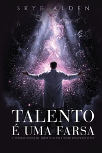 Talento É Uma Farsa: A Verdade Chocante Sobre o Gênio e Como Recuperar o Seu cover