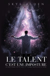 Le Talent, c'est une Imposture: La Vérité Choc sur le Génie et Comment Retrouver le Vôtre cover