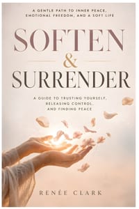 Soften and Surrender: A Guide to Trusting Yourself, Releasing Control, and Finding Peace cover