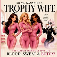 So Ya Wanna Be A Trophy Wife?: The Hardest Training of Your Life: Blood, Sweat & Botox! cover