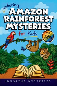 Unboring Amazon Rainforest Mysteries for Kids: Funny, Fascinating Guide to the Greatest Amazon Rainforest Mysteries, Incredible Creatures, and Unanswe cover