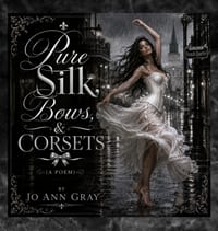 Pure Silk, Bows, & Corsets (A Poem) cover