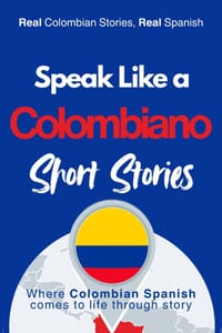 Speak Like a Colombiano: Barrio Voices: Short Stories Inspired by Real Colombian Life cover