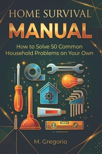 Home Survival Manual: A practical DIY guide for beginners. Fix 50 household problems yourself: plumbing, electrical issues, malfunctions, and maintena cover