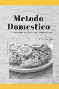 Metodo domestico: Cucinare bene ogni giorno, senza complicarsi la vita. cover