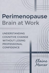 Perimenopause Brain at Work: Understanding Cognitive Change Without Losing Professional Confidence cover