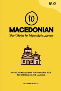 10 Macedonian Short Stories for Intermediate Learners: An English-Macedonian Dual-Language Book for Easy Reading and Learning cover
