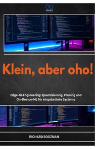 Klein, Aber Oho!: Edge-KI-Engineering: Quantisierung, Pruning und On-Device-ML für eingebettete Systeme cover