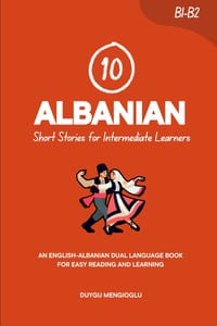 10 Albanian Short Stories for Intermediate Learners: An English-Albanian Dual-Language Book for Easy Reading and Learning cover