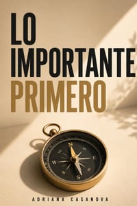Lo importante primero: Decidir qué merece tu tiempo y qué no cover