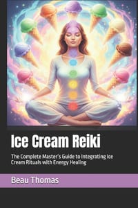 Ice Cream Reiki: The Complete Master's Guide to Integrating Ice Cream Rituals with Energy Healing cover