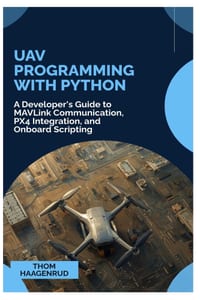 UAV Programming with Python: A Developer's Guide to MAVLink Communication, PX4 Integration, and Onboard Scripting cover