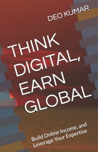 Think Digital, Earn Global: Build Online Income, and Leverage Your Expertise cover