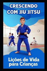 Crescendo Com O Jiu Jitsu: Lições de vida para crianças cover