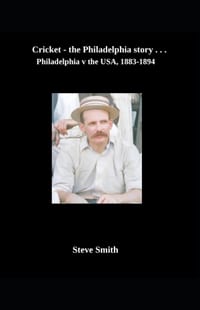 Cricket the Philadelphia story . . . Philadelphia v the USA, 1883-1894 cover