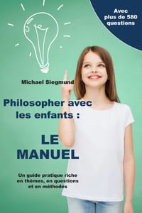 Philosopher avec les enfants: LE MANUEL: Un guide pratique riche en thèmes, en questions et en méthodes cover