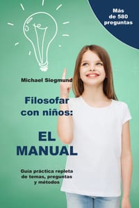 Filosofar con niños: EL MANUAL: Guía práctica repleta de temas, preguntas y métodos cover