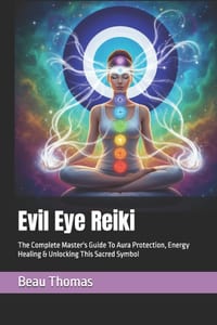 Evil Eye Reiki: The Complete Master's Guide To Aura Protection, Energy Healing & Unlocking This Sacred Symbol cover