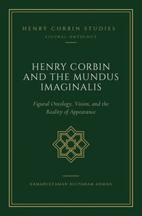 Henry Corbin and the Mundus Imaginalis: Figural Ontology, Vision, and the Reality of Appearance cover