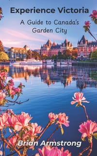 Experience Victoria: A Guide to Canada's Garden City cover