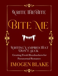 Bite Me: Writing Vampires That Don't Suck - Creating Fresh Bloodsuckers for Paranormal Romance cover
