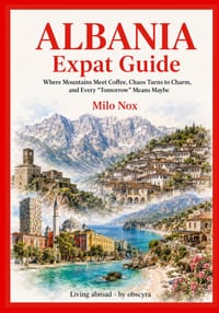 ALBANIA Expat Guide: Where Mountains Meet Coffee, Chaos Turns to Charm, and Every "Tomorrow" Means Maybe cover