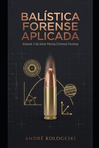 Balística Forense Aplicada: Volume 3 da Série Perícia Criminal Forense cover