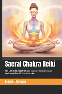 Sacral Chakra Reiki: The Complete Master's Guide to Deep Healing, Sensual Wellness & Svadhisthana Unlocked cover