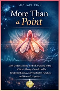 More Than a Point: Why Understanding the Full Anatomy of the Clitoris Changes Sexual Health, Emotional Balance, Nervous System Function, and Women's H cover