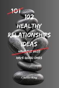 102 Healthy Relationship Ideas: No Drama. No Games. Just Practical Ways to Build Stronger, Calmer Relationships cover