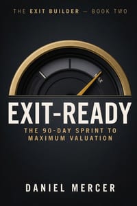 Exit Ready: The 90-Day Sprint to Maximum Valuation cover