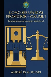 Como Ser Um Bom Promotor: Volume 1: Fundamentos Da Atuação Ministerial cover
