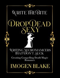 Drop Dead Sexy: Writing Necromancers That Don't Suck - Creating Compelling Death Magic Romance cover