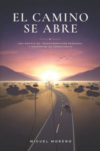 El Camino Se Abre: Una Novela de Transformación Personal y Despertar de Consciencia cover
