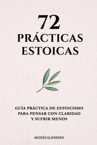 72 Pr�cticas Estoicas: Gu�a pr�ctica de estoicismo para pensar con claridad y sufrir menos cover