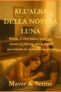 All'alba della nostra luna: Perché ilveroamore non è un istantedifelicità, ma la sceltaquotidiana di costruirlainsieme. cover