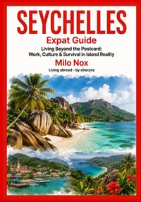 Seychelles Expat Guide: Living Beyond the Postcard: Work, Culture & Survival in Island Reality cover