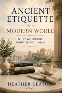 Ancient Etiquette in a Modern World: What we forgot about being human cover