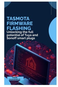 Tasmota Firmware Flashing: Unlocking the full potential of Tuya and Sonoff smart plugs cover