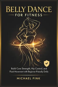 Belly Dance for Fitness: Build Core Strength, Hip Control, and Fluid Movement with Beginner-Friendly Drills cover