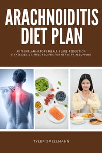 Arachnoiditis Diet Plan: Anti-Inflammatory Meals, Flare-Reduction Strategies & Simple Recipes for Nerve Pain Support cover