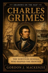 Charles Grimes: The Surveyor-General Who Mapped the Frontier cover