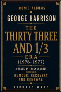 Iconic Albums George Harrison The Thirty Three and 1/3 Era (1976-1977): A Track-by-Track Journey through Humour, Recovery and Renewal cover