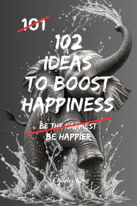 102 Ideas To Boost Happiness: Simple Ways To Lift Your Mood, Feel More Positive, And Enjoy Everyday Life cover