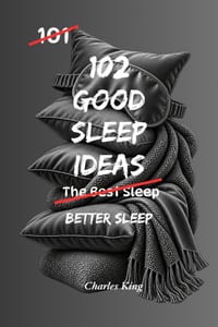 102 Good Sleep Ideas: Simple Ways To Fall Asleep Faster, Rest More Deeply, And Wake Feeling Refreshed cover