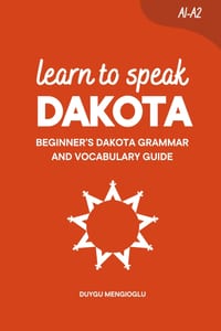 Learn to Speak Dakota: Beginner's Dakota Grammar and Vocabulary Guide cover