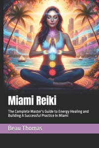 Miami Reiki: The Complete Master's Guide to Energy Healing and Building A Successful Practice In Miami cover