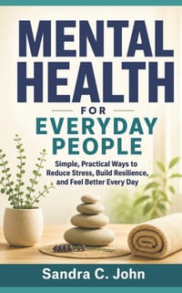 Mental Health for Everyday People: Simple, Practical Ways to Reduce Stress, Build Resilience, and Feel Better Every Day cover