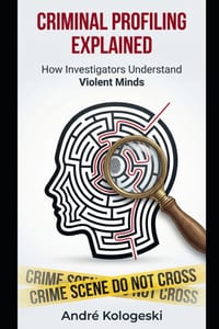 Criminal Profiling Explained: How Investigators Understand Violent Minds cover