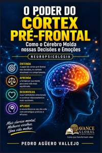 O Poder Do Córtex Pré-Frontal: Como o Cérebro Molda nossas Decisões e Emoções Neuropsicologia cover